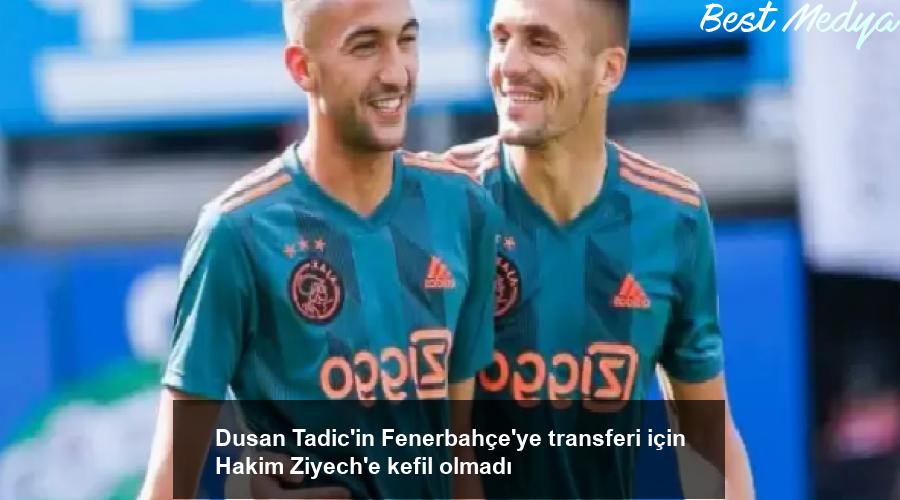 dusan-tadicin-fenerbahceye-transferi-icin-hakim-ziyeche-kefil-olmadi-9C9Lr3wK.jpg