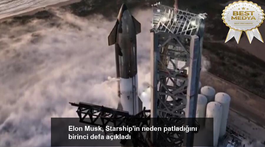 elon-musk-starshipin-neden-patladigini-birinci-defa-acikladi-iJvGXWMj.jpg