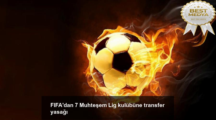 fifadan-7-muhtesem-lig-kulubune-transfer-yasagi-SSd4OJjc.jpg