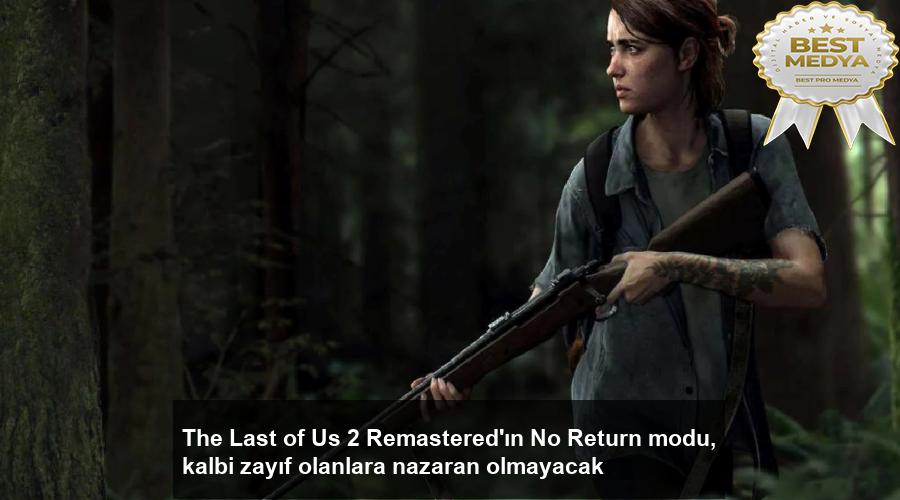 the-last-of-us-2-remasteredin-no-return-modu-kalbi-zayif-olanlara-nazaran-olmayacak-ryXjcpJN.jpg