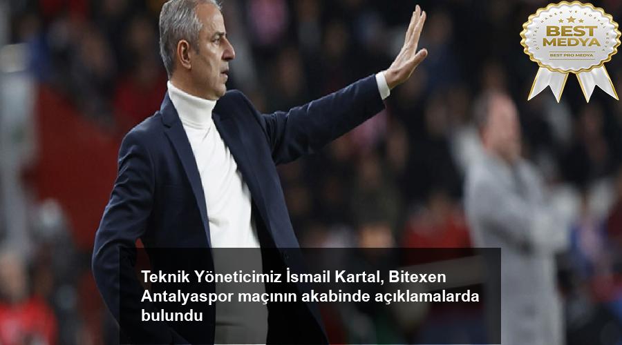 teknik-yoneticimiz-ismail-kartal-bitexen-antalyaspor-macinin-akabinde-aciklamalarda-bulundu-42Ip29Tn.jpg